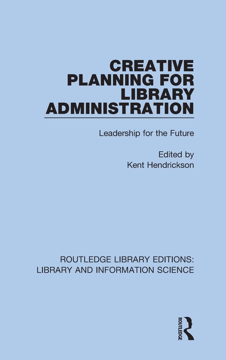 Creative Planning for Library Administration: Leadership for the Future (Routledge Library Editions: Library and Information Science, 24, Band 24)
