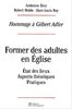 Former des adultes en Eglise : état des lieux, aspects théoriques et pratiques : hommages à Gilbert Adler