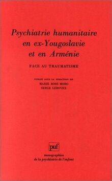 Face au traumatisme, psychiatrie humanitaire en ex-Yougoslavie et en Arménie