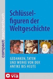 Schlusselfiguren Der Weltgeschichte Gedanken Taten Und Werke Von Der Antike Bis Heute Von Jurgen Bruck