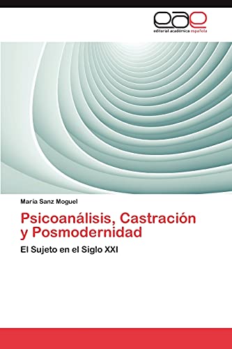 Psicoanálisis, Castración y Posmodernidad: El Sujeto en el Siglo XXI