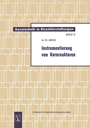 Instrumentierung von Kernreaktoren (Kerntechnik in Einzeldarstellungen - Nuclear Engineering Monographs, 10, Band 10)