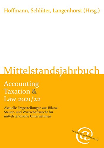 Mittelstandsjahrbuch Accounting Taxation & Law 2021/22: Aktuelle Fragestellungen aus Bilanz-, Steuer- und Wirtschaftsrecht für mittelständische Unternehmen