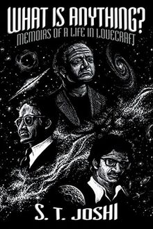 What Is Anything?: Memoirs of a Life in Lovecraft