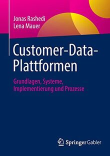 Customer-Data-Plattformen: Grundlagen, Systeme, Implementierung und Prozesse