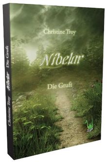 Nibelar - Die Gruft: Fantasy, Magie, Alchemie, Gemeinschaft, Zusammenhalt, Kräuter, Heilkunde, Zauberer, Krieg, Weltuntergang