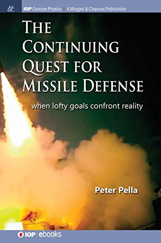 The Continuing Quest for Missile Defense: When Lofty Goals Confront Reality (Iop Concise Physics)
