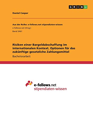 Risiken einer Bargeldabschaffung im internationalen Kontext. Optionen für das zukünftige gesetzliche Zahlungsmittel