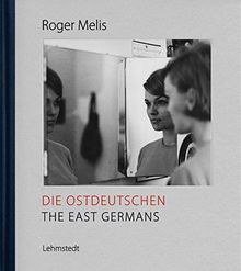 Die Ostdeutschen / The East Germans: Fotografien aus dem Nachlass / Photographs from the estate 1964-1990