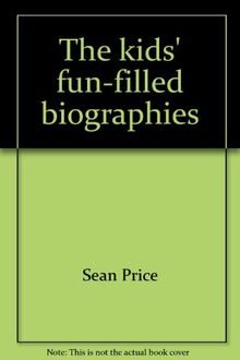 The kids' fun-filled biographies: More than 500 people