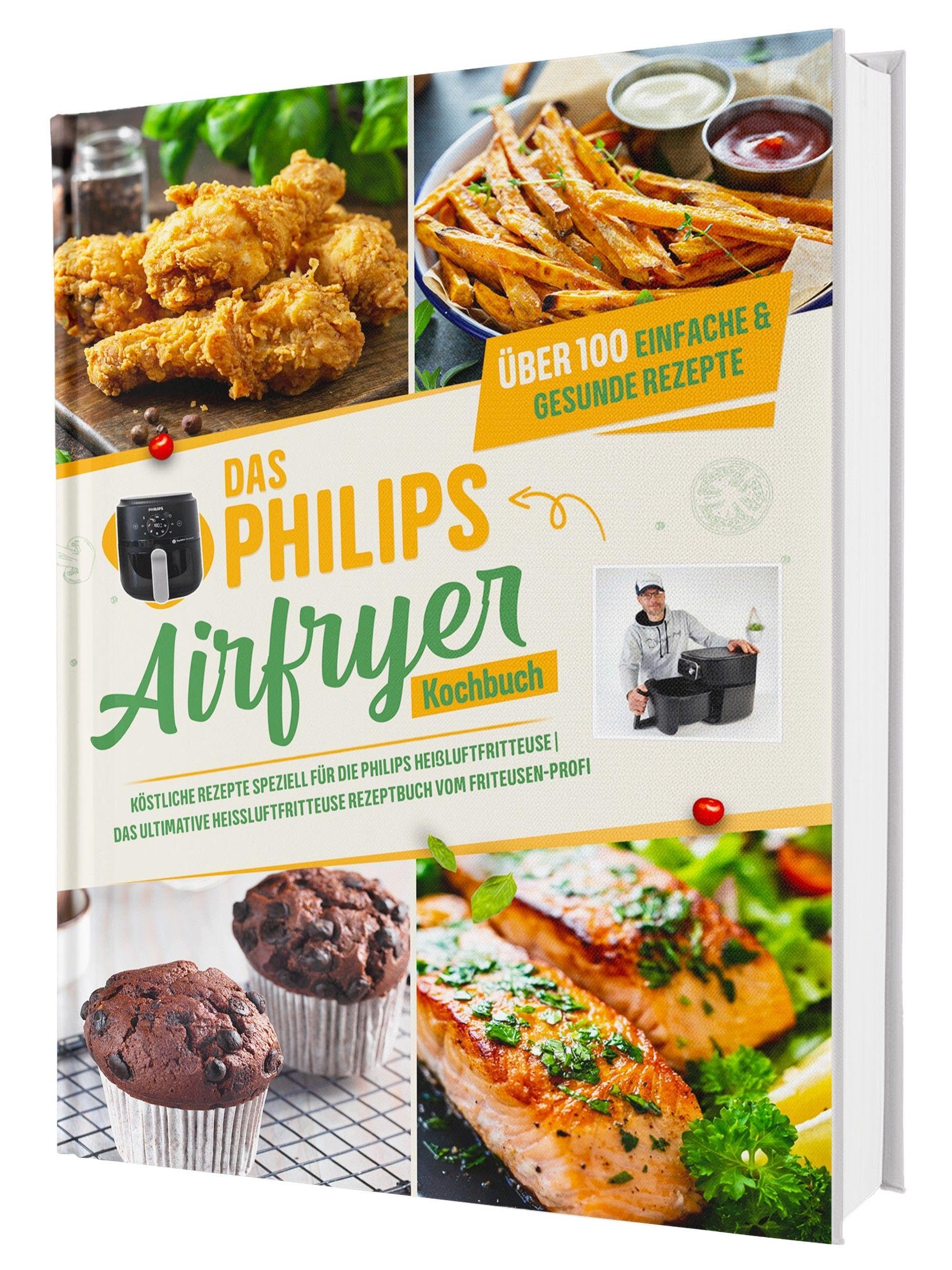 Sven, Gaiser: Das Philips Airfryer Kochbuch: Über 100 einfache & kreative Rezepte speziell für die Philips Heißluftfritteuse | Das ultimative Heissluftfritteuse Rezeptbuch vom Friteusen-Profi