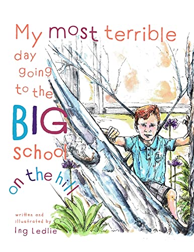 My Most Terrible Day Going To The Big School On The Hill: Me and Mister C (Mister C Book)