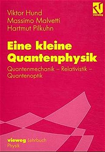 Eine Kleine Quantenphysik: Quantenmechanik - Relativistik - Quantenoptik (German Edition)