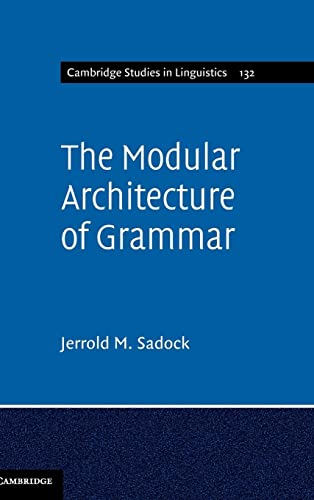 The Modular Architecture of Grammar (Cambridge Studies in Linguistics, Band 132)