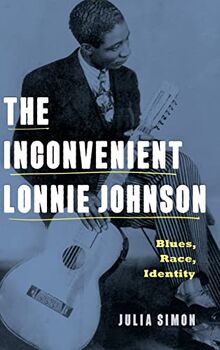 The Inconvenient Lonnie Johnson: Blues, Race, Identity (American Music History)