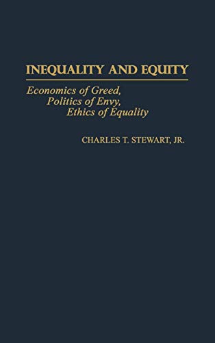Inequality and Equity: Economics of Greed, Politics of Envy, Ethics of Equality (Contributions in Economics & Economic History)
