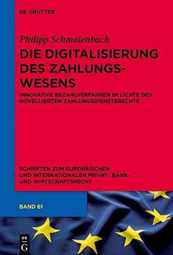 Die Digitalisierung des Zahlungswesens: Innovative Bezahlverfahren im Lichte des novellierten Zahlungsdiensterechts (Schriften zum Europäischen und ... Privat-, Bank- und Wirtschaftsrecht, Band 61)