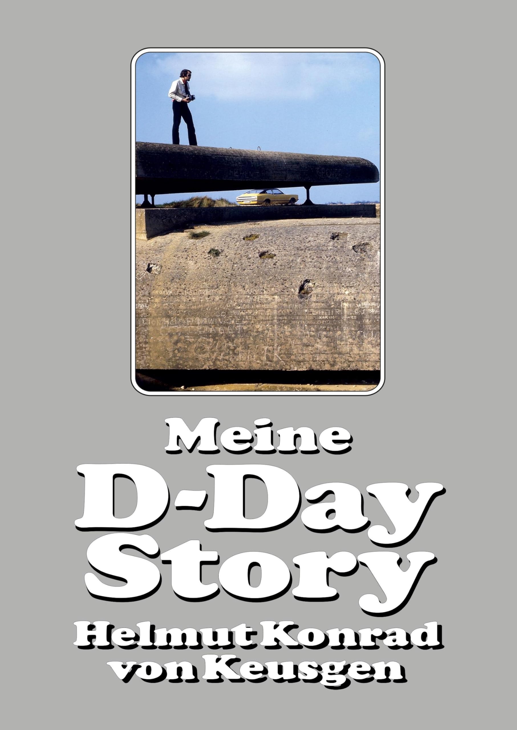 Meine D-Day Story: Die eindrucksvolle Autobiografie des Erfolgsautors und D-Day-Experten Helmut Konrad von Keusgen