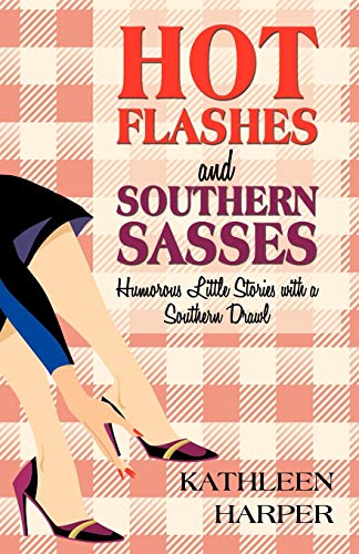 Hot Flashes and Southern Sasses: Humorous Little Stories with a Southern Drawl