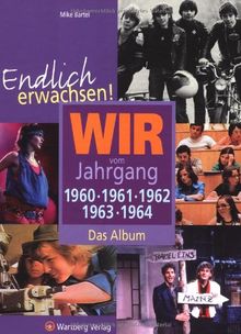 Endlich erwachsen! Wir vom Jahrgang 1960, 1961, 1962, 1963, 1964 - Das Album