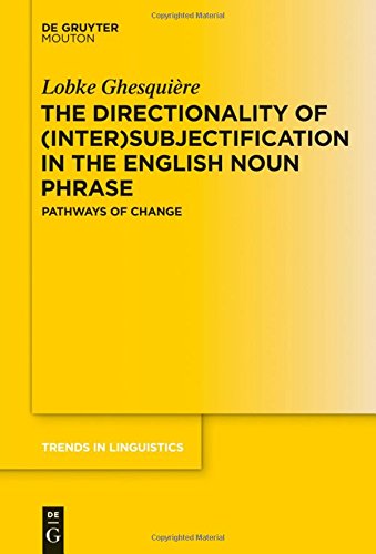 The Directionality of (Inter)subjectification in the English Noun Phrase: Pathways of Change (Trends in Linguistics. Studies and Monographs [TiLSM], Band 267)
