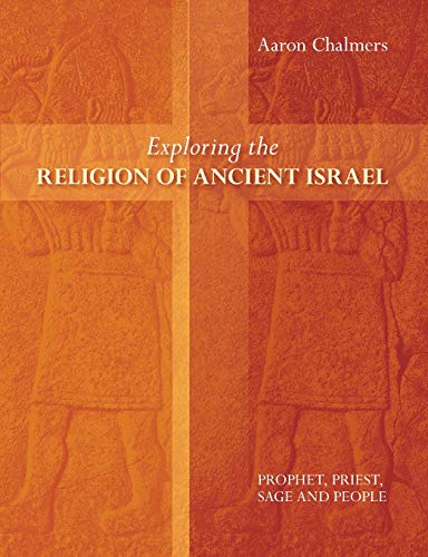 Aaron Chalmers Exploring The Religion Of Ancient Israel, Prophet, Priest, Sage And People (Exploring Christianity)
