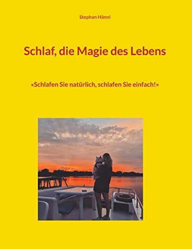 Schlaf, die Magie des Lebens: Schlafen Sie natürlich, schlafen Sie einfach!