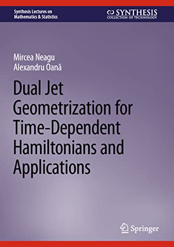 Dual Jet Geometrization for Time-Dependent Hamiltonians and Applications (Synthesis Lectures on Mathematics & Statistics)