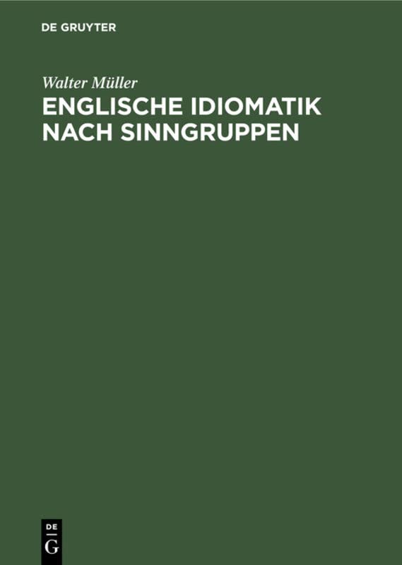 Englische Idiomatik nach Sinngruppen: Eine systematische Einführung in die heutige Umgangssprache