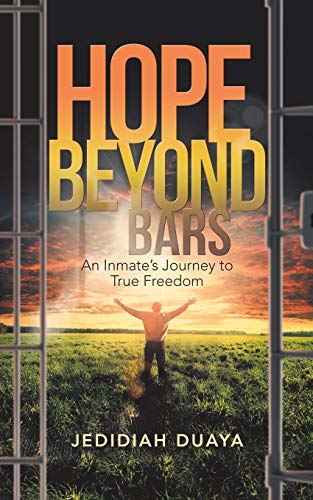 Hope Beyond Bars: An Inmate’s Journey to True Freedom