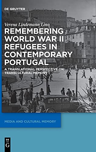 Remembering World War II Refugees in Contemporary Portugal: A Translational Perspective on Transcultural Memory (Media and Cultural Memory / Medien und kulturelle Erinnerung, 30)