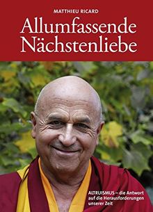 Allumfassende Nächstenliebe: ALTRUISMUS - die Antwort auf die Herausforderungen unserer Zeit