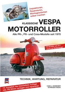 Klassische Vespa Motorroller: Alle PK-, PX- und Cosa-Modelle seit 1970 - Technik, Wartung, Reparatur