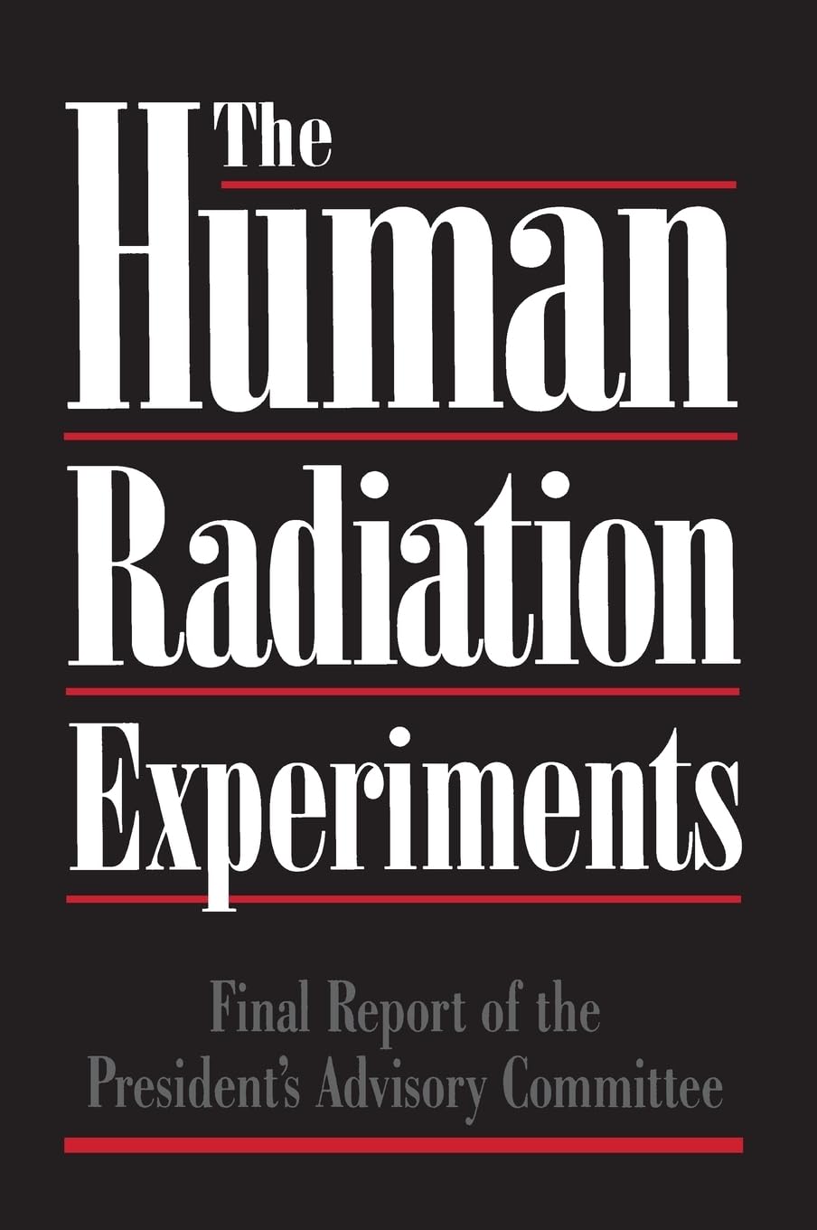 Human Radiation Experiments: Final Report of the Advisory Committee on Human Radiation Experiments