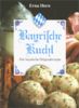 Bayrische Kuchl. Alte bayrische Originalrezepte