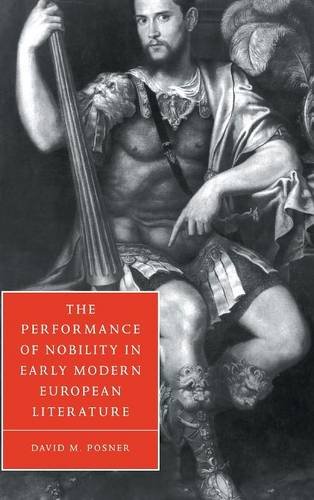 The Performance of Nobility in Early Modern European Literature (Cambridge Studies in Renaissance Literature and Culture, Band 33)