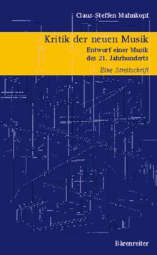 Kritik der neuen Musik. Entwurf einer Musik des 21. Jhdts.