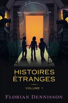 Histoires étranges: Volume 1 : Un voisin étrange, Un village étrange, Un manuscrit étrange