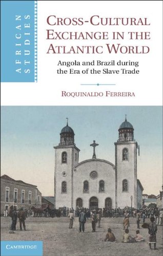Cross-Cultural Exchange in the Atlantic World: Angola and Brazil during the Era of the Slave Trade (African Studies, Band 121)