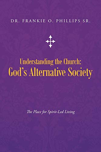 Understanding the Church: God's Alternative Society: The Place for Spirit-Led Living