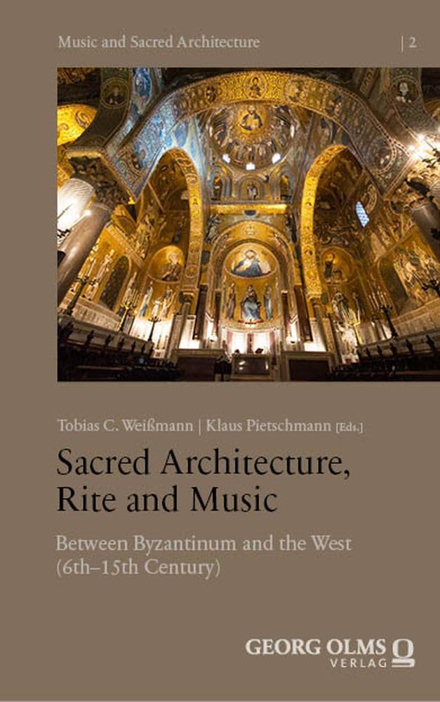 Sacred Architecture, Rite and Music: Between Byzantium and the West (6th–15th Centuries) (Music and Sacred Architecture)