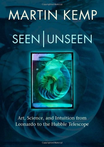 Seen/Unseen: Art, Science, and Intuition from Leonardo to the Hubble Telescope