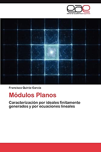 Módulos Planos: Caracterización por ideales finitamente generados y por ecuaciones lineales