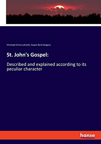 St. John's Gospel:: Described and explained according to its peculiar character