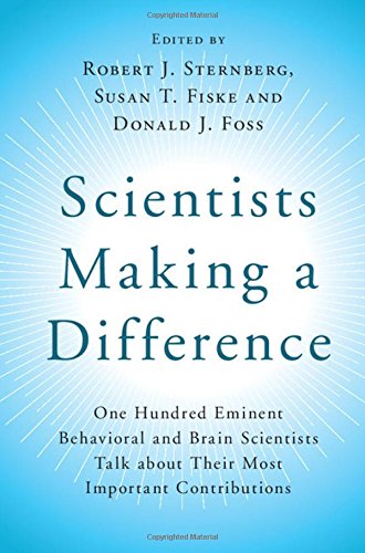 Scientists Making a Difference: One Hundred Eminent Behavioral and Brain Scientists Talk about their Most Important Contributions