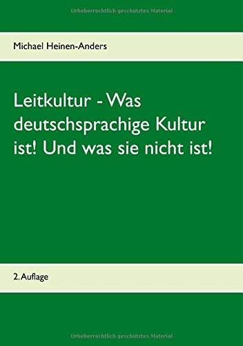 Leitkultur - Was deutschsprachige Kultur ist! Und was sie nicht ist!: 2. Auflage