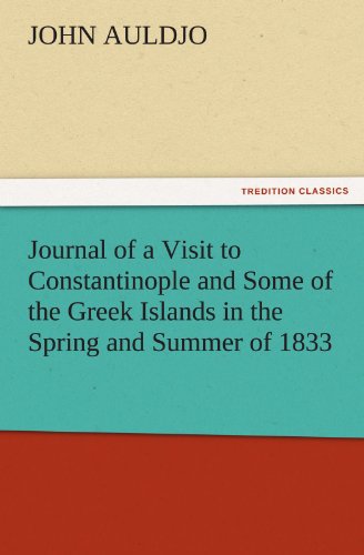 Journal of a Visit to Constantinople and Some of the Greek Islands in the Spring and Summer of 1833 (TREDITION CLASSICS)