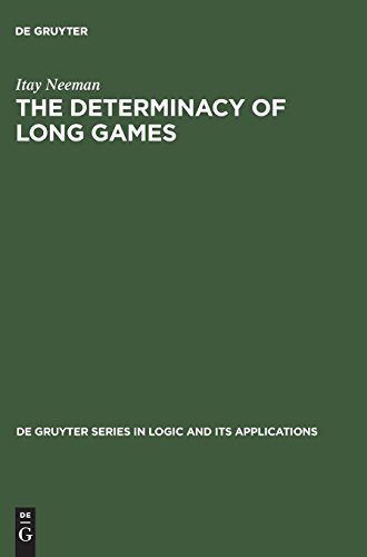The Determinacy of Long Games (De Gruyter Series in Logic and Its Applications, Band 7)