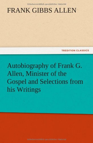 Autobiography of Frank G. Allen, Minister of the Gospel and Selections from his Writings