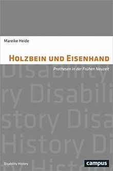 Holzbein und Eisenhand: Prothesen in der Frühen Neuzeit (Disability History)